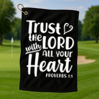 Trust The Lord With All Your Heart Proverbs 3:5 Golf Towel