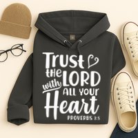 Trust The Lord With All Your Heart Proverbs 3:5 Hoodie