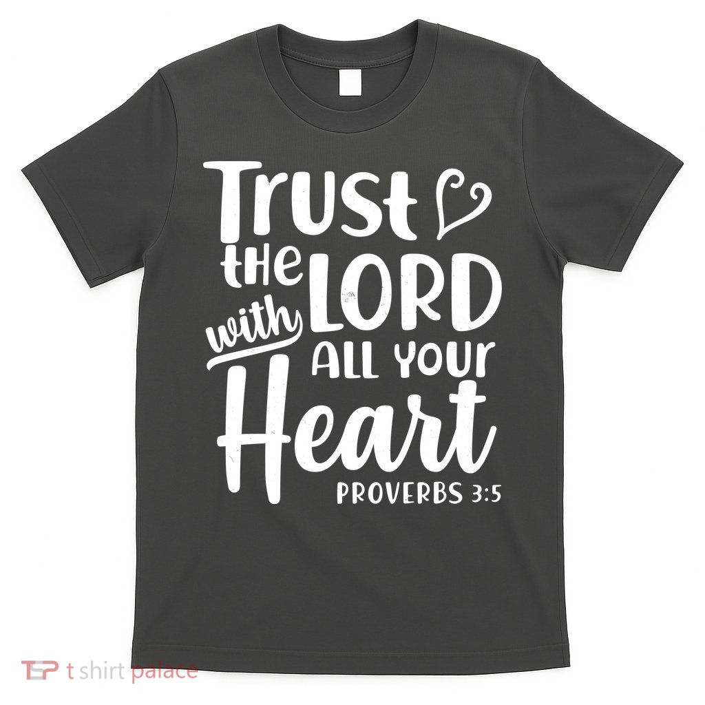 Trust The Lord With All Your Heart Proverbs 3:5 T-Shirt