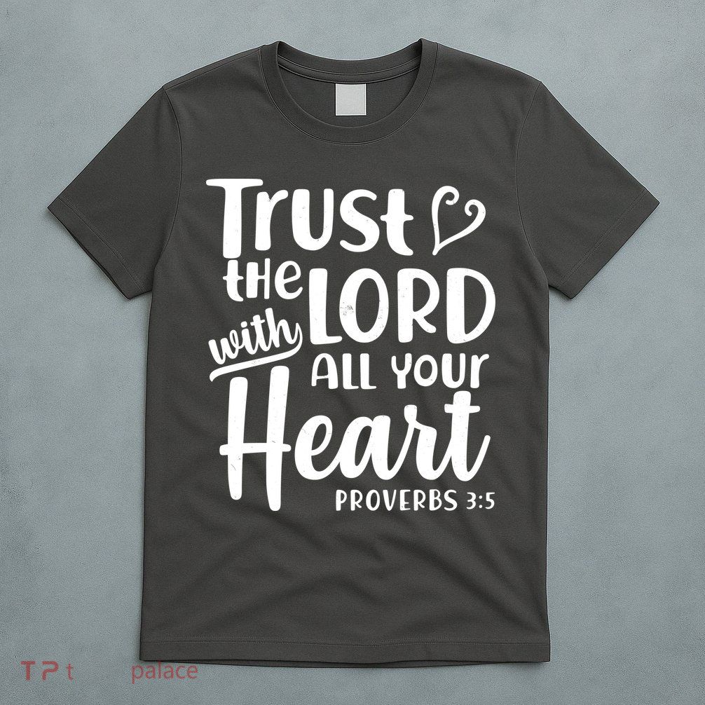 Trust The Lord With All Your Heart Proverbs 3:5 T-Shirt