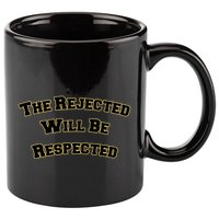 The Rejected Will Be Respected 11oz C Handle Ceramic Mug