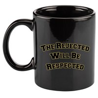 The Rejected Will Be Respected 11oz C Handle Ceramic Mug
