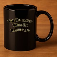 The Rejected Will Be Respected 11oz C Handle Ceramic Mug