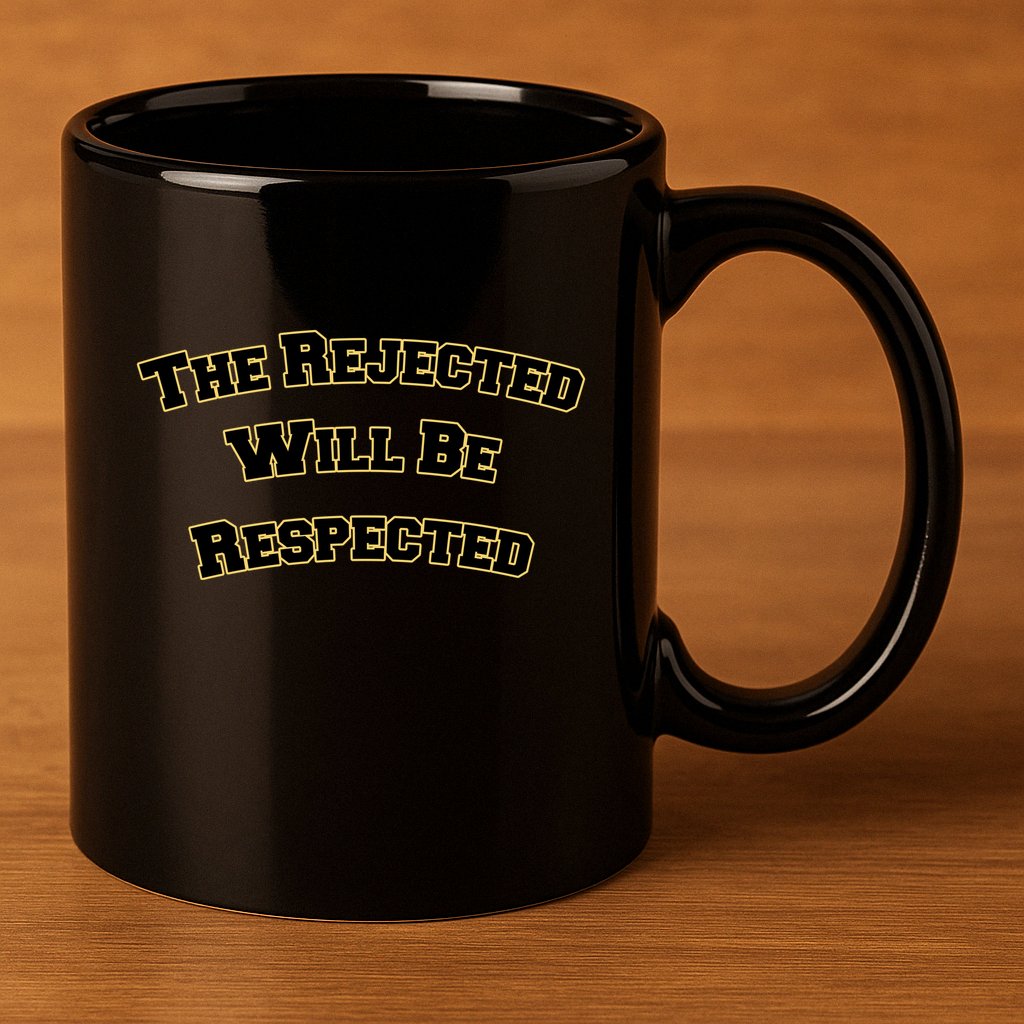 The Rejected Will Be Respected 11oz C Handle Ceramic Mug