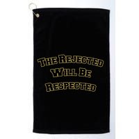 The Rejected Will Be Respected Golf Towel