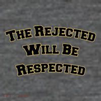 The Rejected Will Be Respected T-Shirt