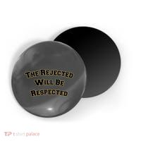 The Rejected Will Be Respected Magnet