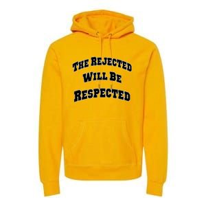 The Rejected Will Be Respected Premium Hoodie