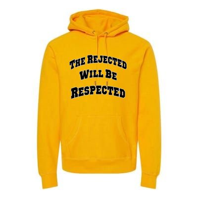 The Rejected Will Be Respected Premium Hoodie