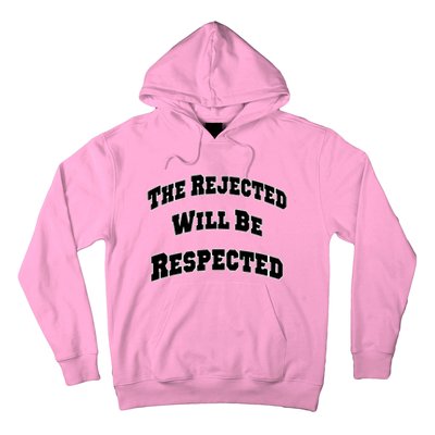 The Rejected Will Be Respected Hoodie