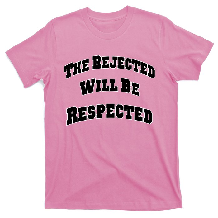 The Rejected Will Be Respected T-Shirt