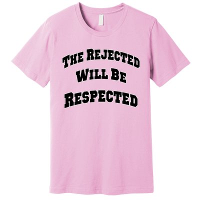 The Rejected Will Be Respected Premium T-Shirt