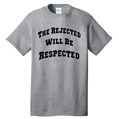 The Rejected Will Be Respected Tall T-Shirt