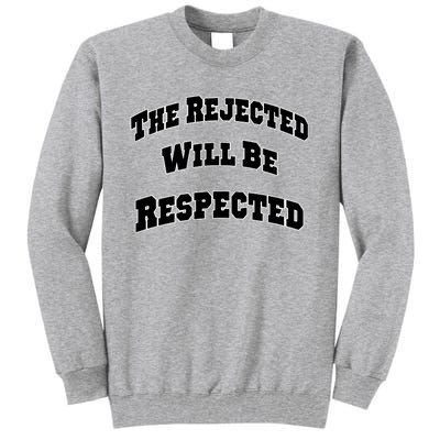 The Rejected Will Be Respected Tall Sweatshirt