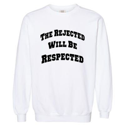 The Rejected Will Be Respected Garment-Dyed Sweatshirt