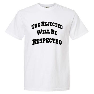 The Rejected Will Be Respected Garment-Dyed Heavyweight T-Shirt