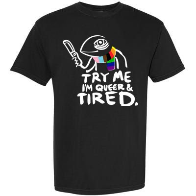 Try Me I'm Queer And Tired Garment-Dyed Heavyweight T-Shirt
