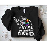 Try Me I'm Queer And Tired Sweatshirt