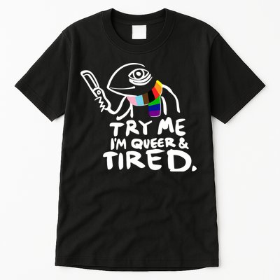 Try Me I'm Queer And Tired Tall T-Shirt