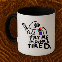 Try Me I'm Queer And Tired Mug