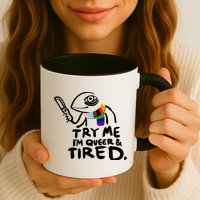 Try Me I'm Queer And Tired Mug