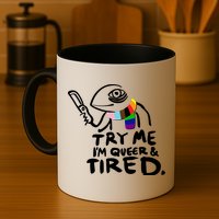 Try Me I'm Queer And Tired Mug