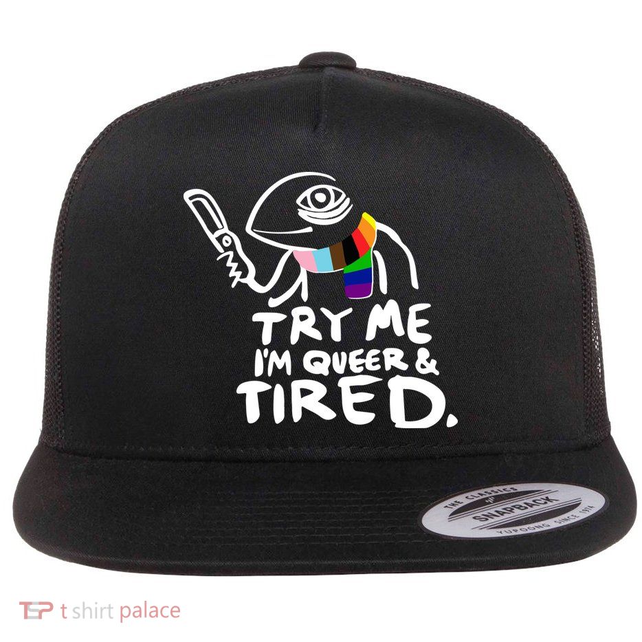 Try Me I'm Queer And Tired Flatbill Hat