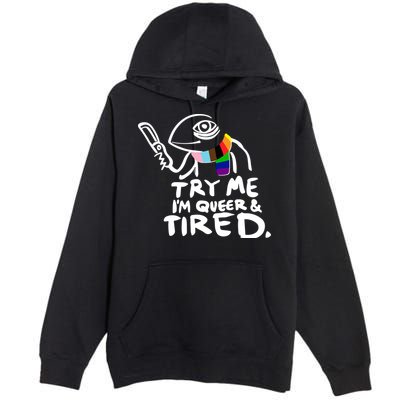 Try Me I'm Queer And Tired Premium Pullover Hoodie
