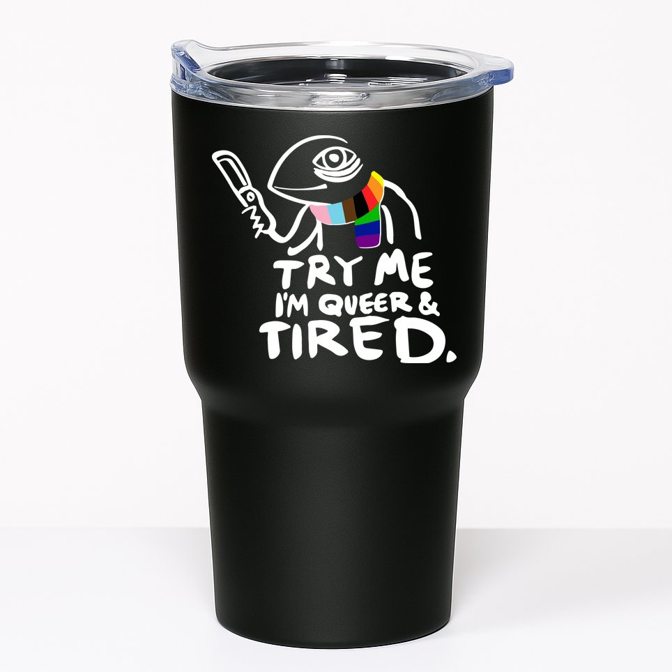 Try Me I'm Queer And Tired Tumbler