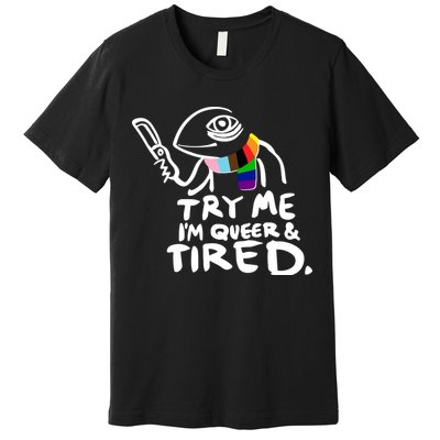 Try Me I'm Queer And Tired Premium T-Shirt