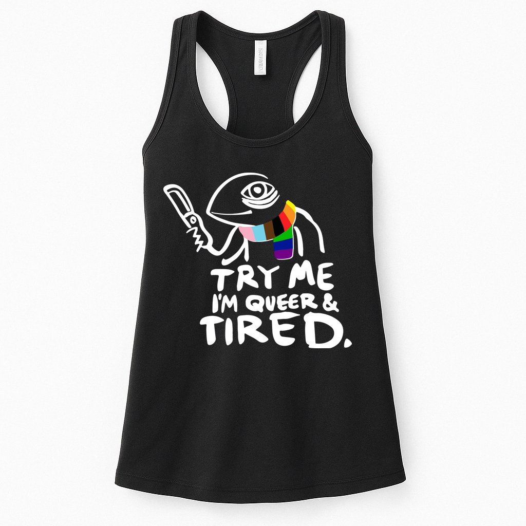 Try Me I'm Queer And Tired Womens Tank Top