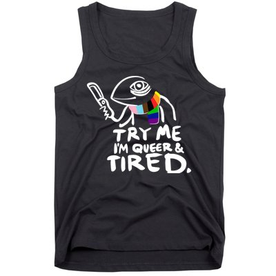 Try Me I'm Queer And Tired Tank Top