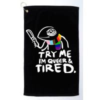 Try Me I'm Queer And Tired Golf Towel