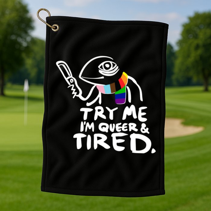 Try Me I'm Queer And Tired Golf Towel
