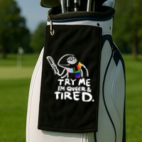 Try Me I'm Queer And Tired Golf Towel