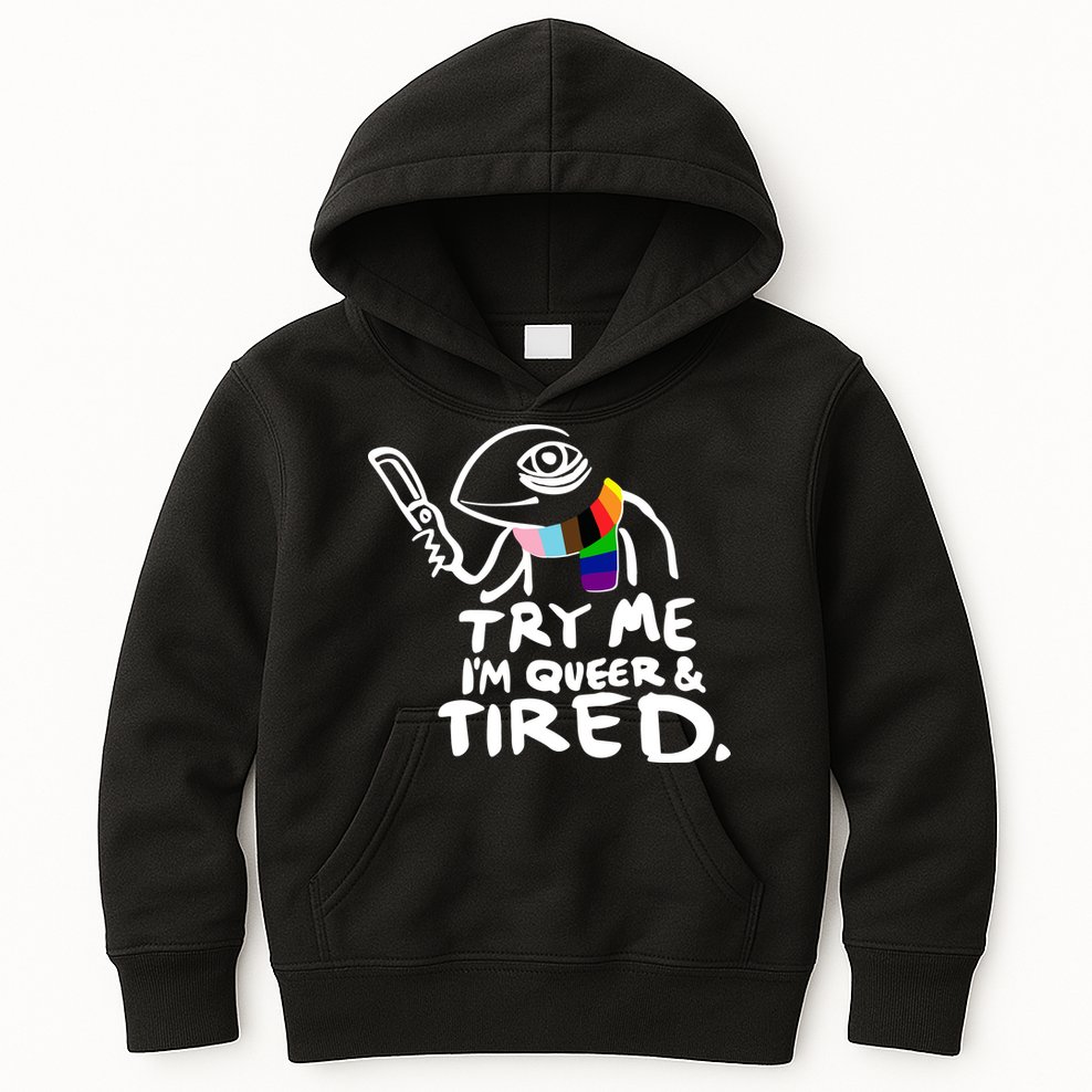 Try Me I'm Queer And Tired Kids Hoodie