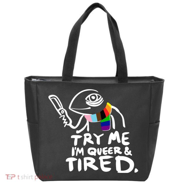 Try Me I'm Queer And Tired Zip Tote Bag