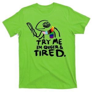 Try Me I'm Queer And Tired T-Shirt