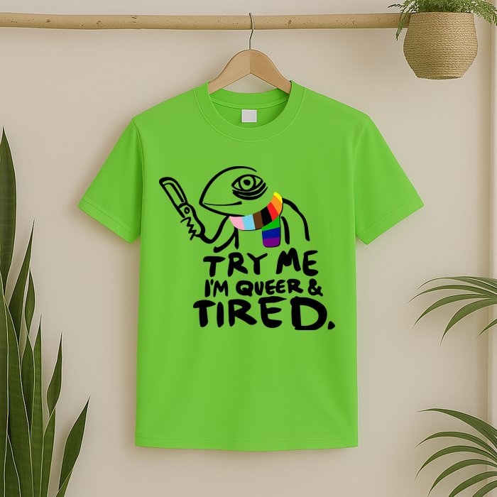 Try Me I'm Queer And Tired T-Shirt