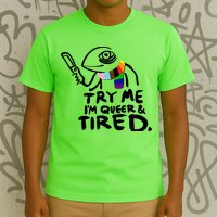 Try Me I'm Queer And Tired T-Shirt