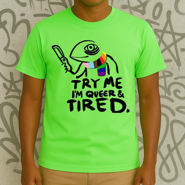 Try Me I'm Queer And Tired T-Shirt