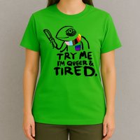 Try Me I'm Queer And Tired T-Shirt