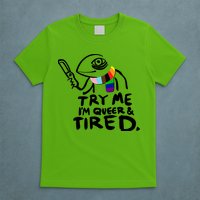 Try Me I'm Queer And Tired T-Shirt