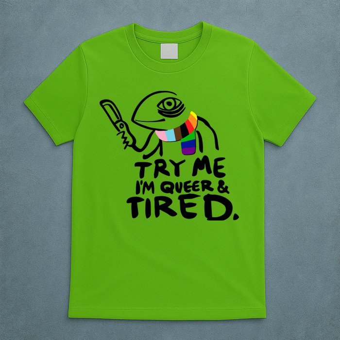 Try Me I'm Queer And Tired T-Shirt