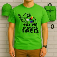 Try Me I'm Queer And Tired T-Shirt