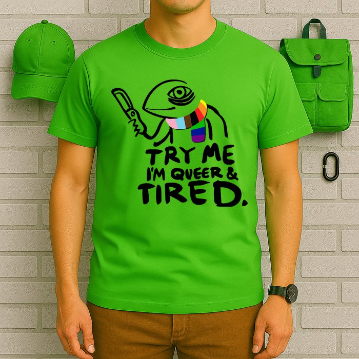 Try Me I'm Queer And Tired T-Shirt