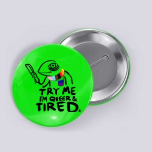 Try Me I'm Queer And Tired Button