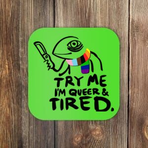 Try Me I'm Queer And Tired Coaster