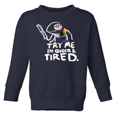 Try Me I'm Queer And Tired Toddler Sweatshirt