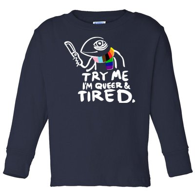 Try Me I'm Queer And Tired Toddler Long Sleeve Shirt